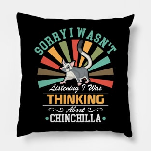 Chinchilla lovers Sorry I Wasn't Listening I Was Thinking About Chinchilla Pillow