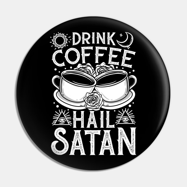 Drink Coffee Hail Satan - Satanic Occult Coffee Pin by biNutz