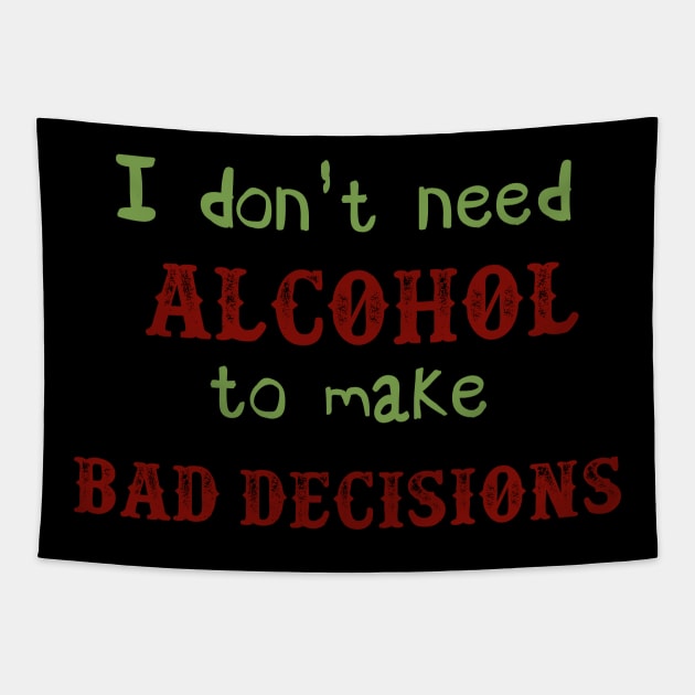 I Don't Need Alcohol To Make Bad Decisions Tapestry by VintageArtwork