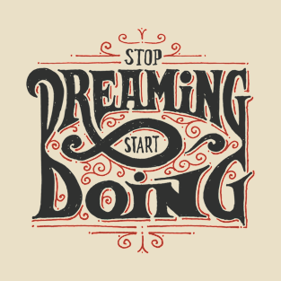 STOP DREAMING START DOING T-Shirt