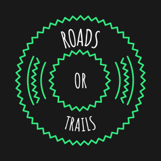 ROAD OR TRAILS T-Shirt