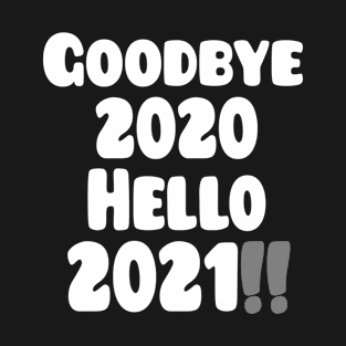 Goodbye 2020 Hello 2021!! T-Shirt