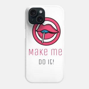 Make me do it Phone Case