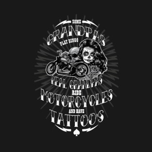 Some Grandpa's play Bingo, Real Grandpa's ride Motorcycles and have Tattoo's T-Shirt