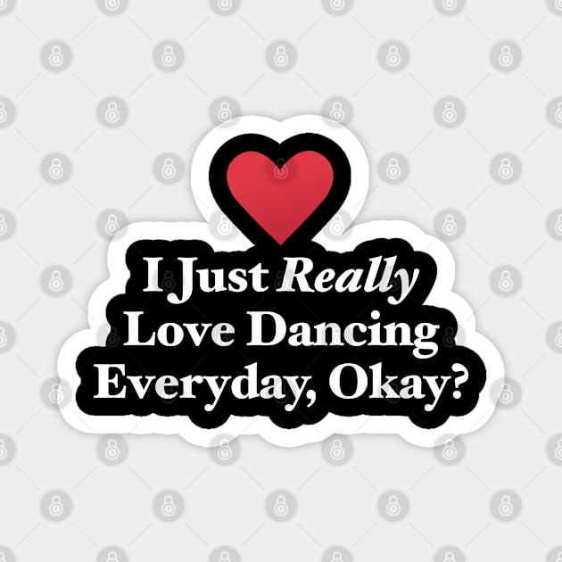 I Just Really Love Dancing Everyday, Okay? Magnet by MapYourWorld