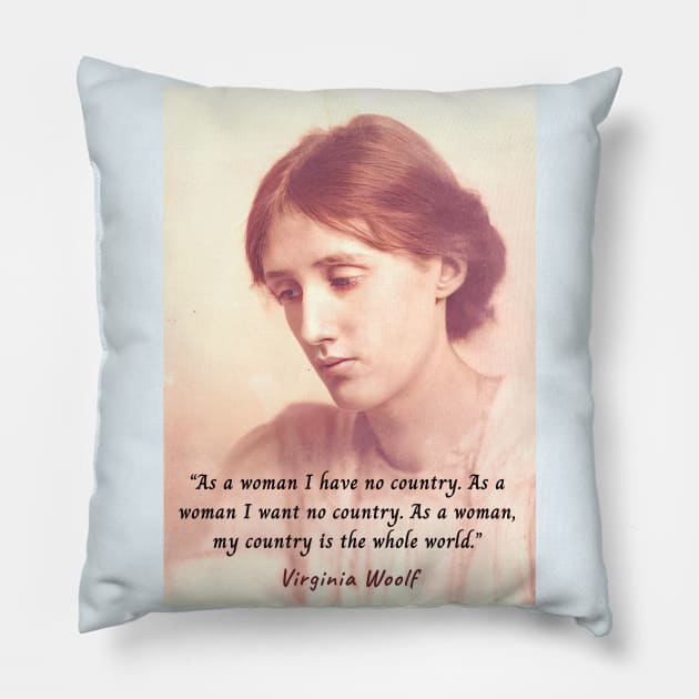 Virginia Woolf portrait and quote: As a woman I have no country. As a woman I want no country.... Pillow by artbleed