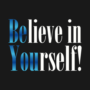 BELIEVE IN YOURSELF T-Shirt