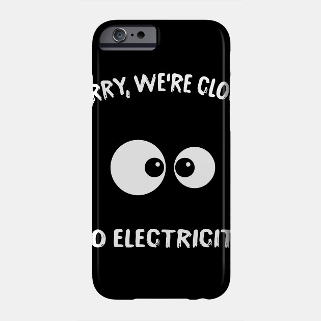 Power Outage Humor Sorry No Electricity Camping Phone Case Teepublic