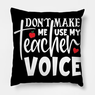 Don't make me use my teacher voice Pillow