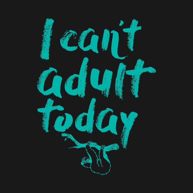 I Can't Adult Today (Sloth) by DesignByCG