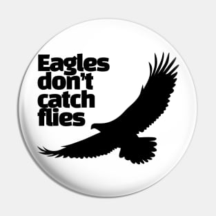 eagles don't catch flies Pin