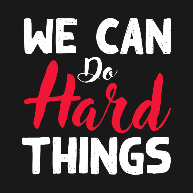 We Can Do Hard Things by TheDesignDepot