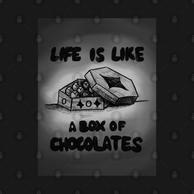 Life is Like A Sweet Box Of Chocolates | Black and White Version by ghostieking