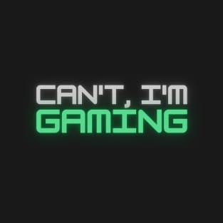 Can't, I'm Gaming T-Shirt