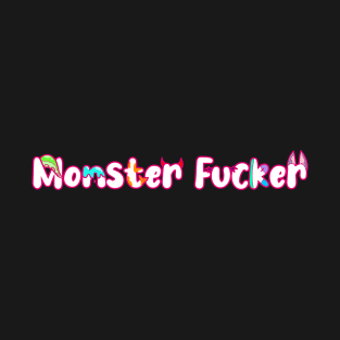 Monster Fucker T-Shirt