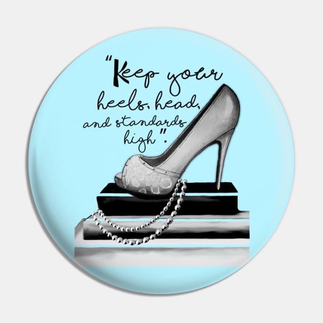 Keep Your Heels Head & Standards High Pin by digitaldoodlers