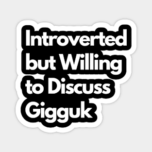 Introverted but Willing to Discuss Gigguk Magnet