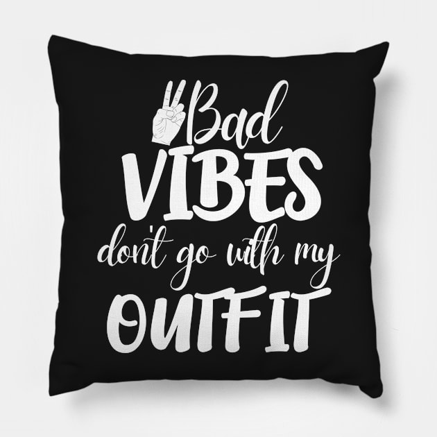 bad vibes don't go with my outfit Pillow by Weekendfun22