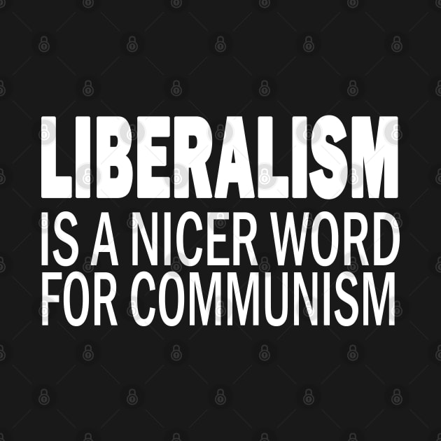 Liberalism is a nicer word for communism by Marcekdesign