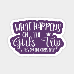 What Happens On The Girls Trip Stays On The Girls Trip Magnet