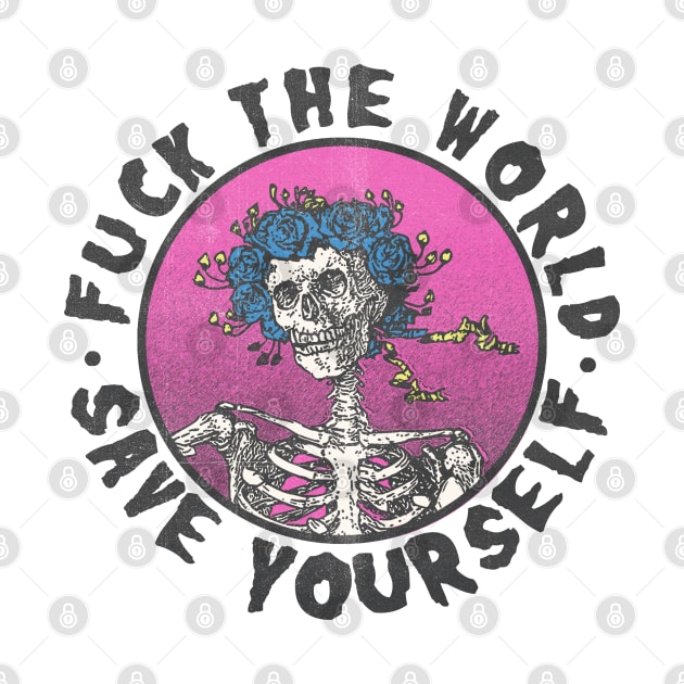 fuck the world save yourself by psninetynine