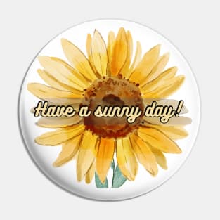 Have a Sunny Day! - Sunflower Design Pin