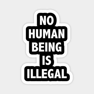 NO HUMAN BEING IS ILLEGAL Magnet