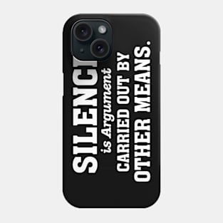 Silence is Argument Carried out by Other Means Phone Case