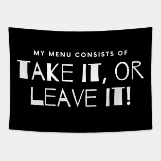 My Menu Consists of Take it or Leave it. Tapestry