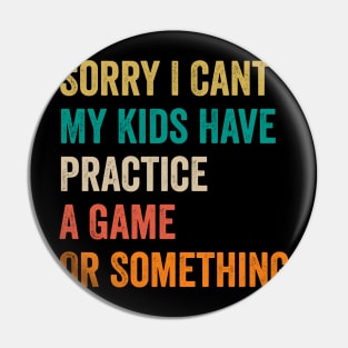 Sorry I Can't My Kids Have Practice A Game Or Something Pin