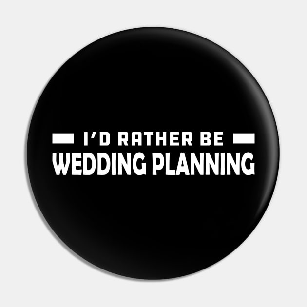 Wedding Planner - I'd rather be wedding planning Pin by KC Happy Shop