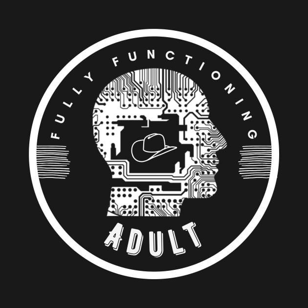 Fully Functioning Adult by Hey Buddy, Nice Merch!