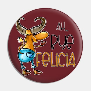 Ah...Bye Felicia Pin