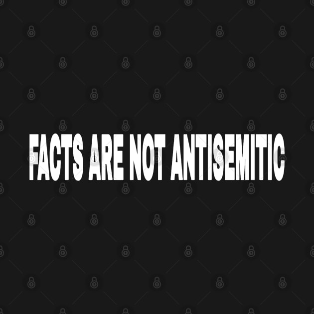 Facts Are Not Antisemitic - Double-sided by SubversiveWare