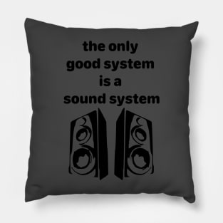 the only good system is a sound system Pillow