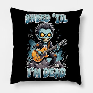 Shred 'til I'm Dead Pillow