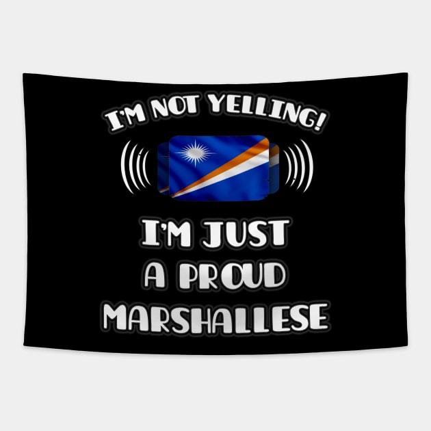 I'm Not Yelling I'm A Proud Marshallese - Gift for Marshallese With Roots From Marshall Island Tapestry by Country Flags