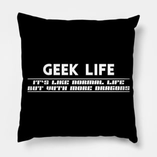 Geek Life - Like normal live except more dragons Pillow