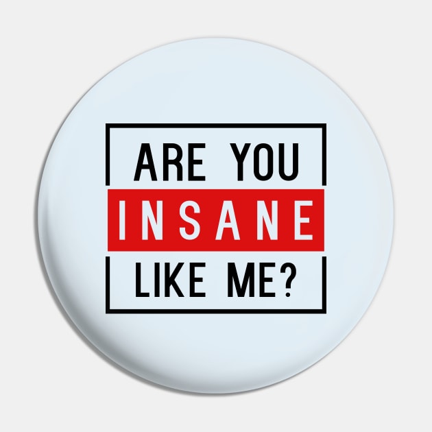 Are You Insane Like Me? Pin by NotoriousMedia