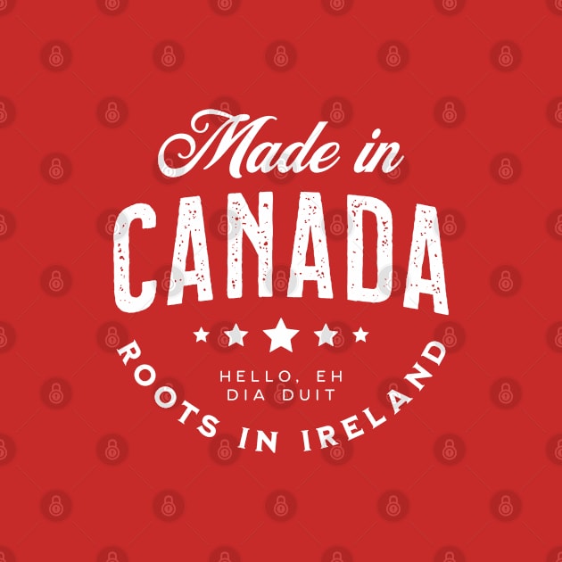 Made In Canada ~ Roots in Ireland by VicEllisArt