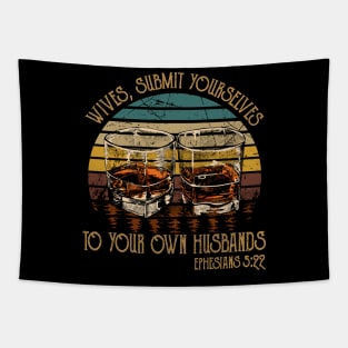 Wives, Submit Yourselves To Your Own Husbands Whiskey Glasses Tapestry