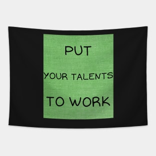 Put your talents to work Tapestry