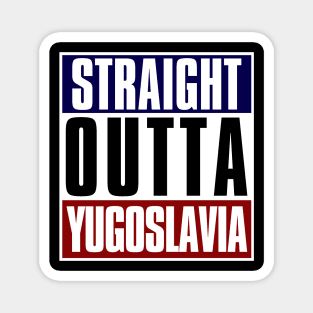 Straight Outta Yugoslavia Magnet