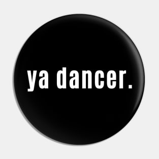 Ya Dancer! Scottish Exclamation for Awesome Pin