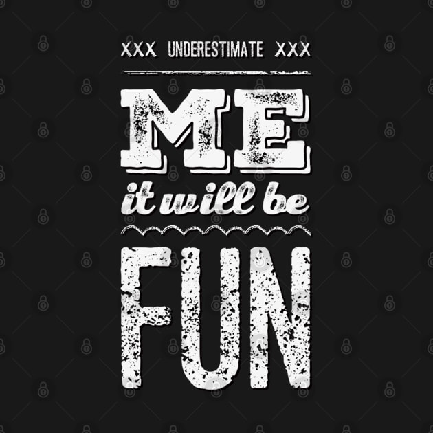 Underestimate Me It Will Be Fun strong woman phenomenal woman sarcastic quote by BoogieCreates