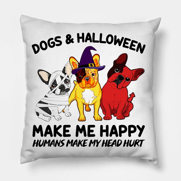 Frenchie & Halloween Make Me Happy Humans Make My Head Hurt T-shirt Pillow by kimmygoderteart