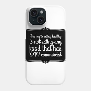 the key to eating healthy is not eating any food that has a TV commercial Phone Case