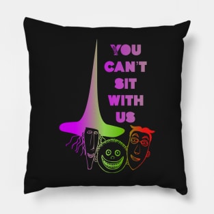 You can’t sit with us Pillow