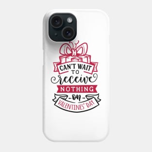 Can't wait to receive nothing on Valentine's Day. Phone Case