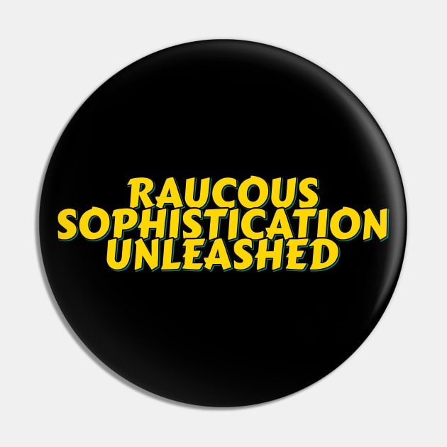 Sophisticated Raucous Pin by ardp13